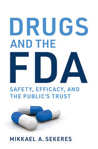 Drugs and the FDA: Safety, Efficacy, and the Public's Trust Hardcover by Mikkael A. Sekeres