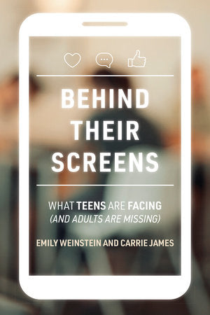 Behind Their Screens Paperback by Emily Weinstein and Carrie James