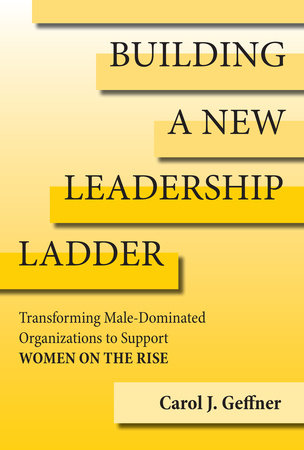Building a New Leadership Ladder Hardcover by Carol J. Geffner