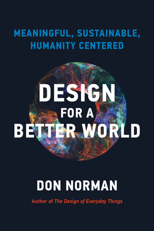 Design for a Better World: Meaningful, Sustainable, Humanity Centered Hardcover by Donald A. Norman