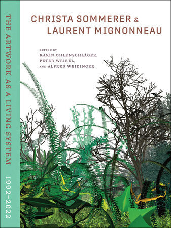 Christa Sommerer & Laurent Mignonneau Hardcover by edited by Karin Ohlenschläger, Peter Weibel, and Alfred Weidinger