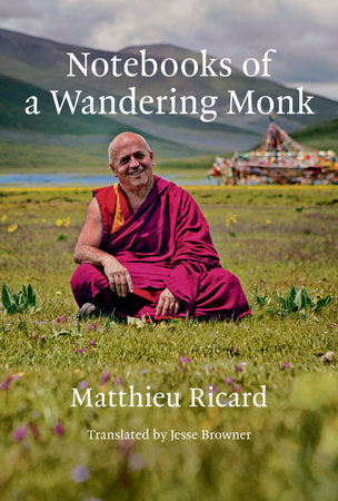 Notebooks of a Wandering Monk Hardcover by Matthieu Ricard; Translated by Jesse Browner