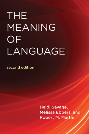 The Meaning of Language, second edition Paperback by Heidi Savage, Melissa Ebbers, and Robert M. Martin