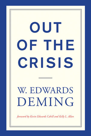 Out of the Crisis, reissue Paperback by W. Edwards Deming; foreword by Kevin Edwards Cahill and Kelly L. Allan