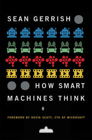 How Smart Machines Think Paperback by Sean Gerrish; foreword by Kevin Scott