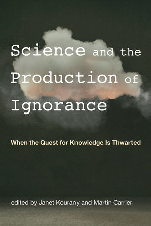 Science and the Production of Ignorance Paperback by edited by Janet Kourany and Martin Carrier