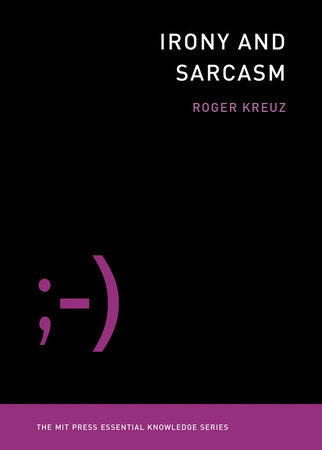 Irony and Sarcasm Paperback by Roger Kreuz