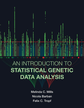 An Introduction to Statistical Genetic Data Analysis Paperback by Melinda C. Mills, Nicola Barban, and Felix C. Tropf