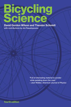 Bicycling Science, fourth edition Paperback by David Gordon Wilson and Theodor Schmidt; with contributions by Jim Papadopoulos