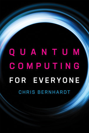 Quantum Computing for Everyone Paperback by Chris Bernhardt