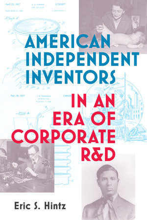 American Independent Inventors in an Era of Corporate R&D Paperback by Eric S. Hintz