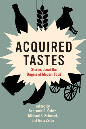Acquired Tastes Paperback by edited by Benjamin R. Cohen, Michael S. Kideckel, and Anna Zeide
