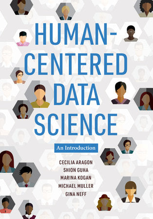 Human-Centered Data Science Paperback by Cecilia Aragon, Shion Guha, Marina Kogan, Michael Muller, and Gina Neff