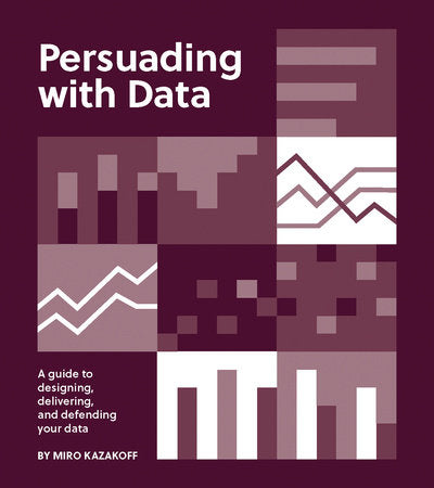 Persuading with Data Paperback by Miro Kazakoff