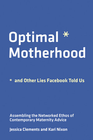 Optimal Motherhood and Other Lies Facebook Told Us Paperback by Jessica Clements and Kari Nixon