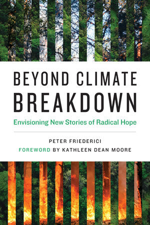 Beyond Climate Breakdown Paperback by Peter Friederici; foreword by Kathleen Dean Moore