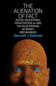The Alienation of Fact Paperback by Kenneth J. Saltman