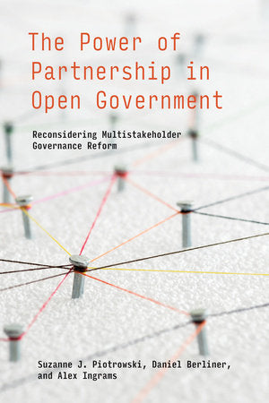 The Power of Partnership in Open Government Paperback by Suzanne J. Piotrowski, Daniel Berliner, and Alex Ingrams