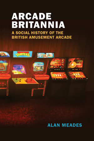 Arcade Britannia Paperback by Alan Meades