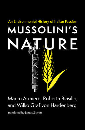 Mussolini's Nature Paperback by Marco Armiero, Roberta Biasillo, and Wilko Graf von Hardenberg; translated by James Sievert