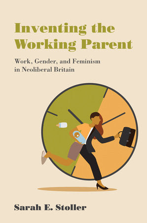 Inventing the Working Parent Paperback by Sarah E. Stoller