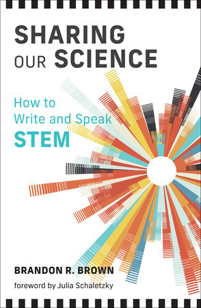 Sharing Our Science Paperback by Brandon R. Brown; foreword by Julia Schaletzky