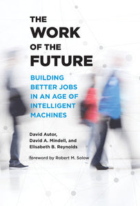 The Work of the Future Paperback by David H. Autor, David A. Mindell and Elisabeth B. Reynolds; foreword by Robert M. Solow