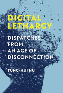 Digital Lethargy Paperback by Tung-Hui Hu