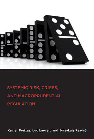 Systemic Risk, Crises, and Macroprudential Regulation Paperback by Xavier Freixas, Luc Laeven, and José-Luis Peydró