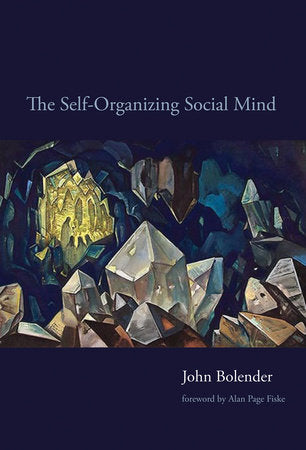 The Self-Organizing Social Mind Paperback by John Bolender; foreword by Alan Page Fiske