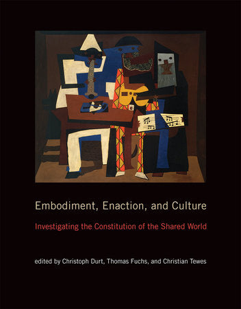 Embodiment, Enaction, and Culture Paperback by edited by Christoph Durt, Ph.D., Thomas Fuchs, M.D., and Christian Tewes, Ph.D.