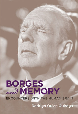 Borges and Memory Paperback by Rodrigo Quian Quiroga; foreword by Juan Pablo Fernández and María Kodama Kodama