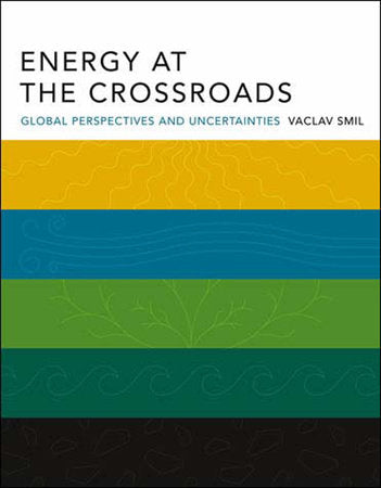 Energy at the Crossroads: Global Perspectives and Uncertainties Paperback by Vaclav Smil