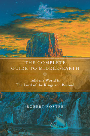 The Complete Guide to Middle-earth: Tolkien's World in The Lord of the Rings and Beyond Paperback by Robert Foster