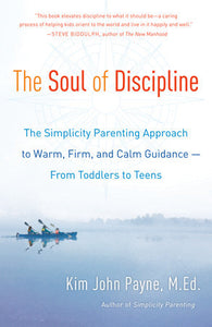 The Soul of Discipline Paperback by Kim John Payne, M.Ed.