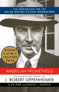 American Prometheus: The Triumph and Tragedy of J. Robert Oppenheimer Paperback by Kai Bird