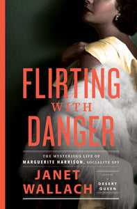Flirting with Danger: The Mysterious Life of Marguerite Harrison, Socialite Spy Hardcover by Janet Wallach