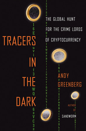 Tracers in the Dark: The Global Hunt for the Crime Lords of Cryptocurrency Hardcover by Andy Greenberg