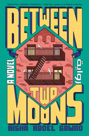 Between Two Moons: A Novel Hardcover by Aisha Abdel Gawad