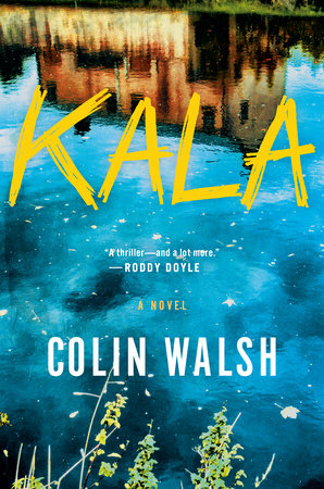 Kala: A Novel Hardcover by Colin Walsh
