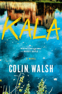Kala: A Novel Hardcover by Colin Walsh