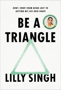 Be a Triangle Hardcover by Lilly Singh