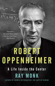 Robert Oppenheimer: A Life Inside the Center Paperback by Ray Monk