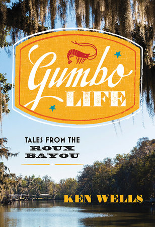 Gumbo Life Hardcover by Ken Wells