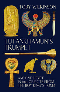 Tutankhamun's Trumpet Hardcover by Toby Wilkinson