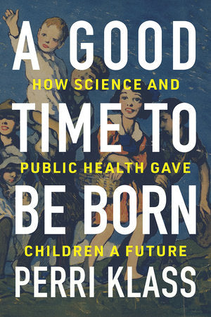 A Good Time to Be Born Hardcover by Perri Klass