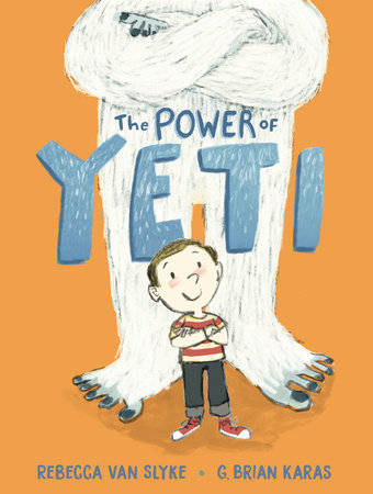 The Power of Yeti Hardcover by Rebecca Van Slyke; illustrated by G. Brian Karas