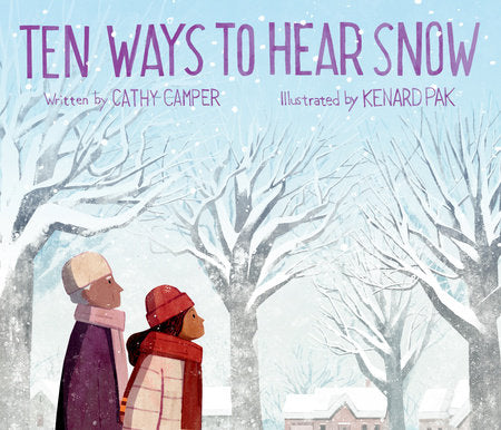Ten Ways to Hear Snow Hardcover by Cathy Camper; Illustrated by Kenard Pak