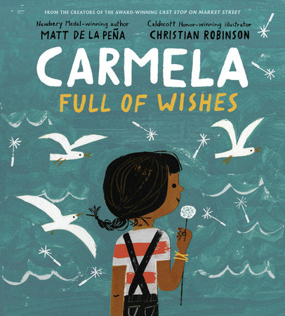 Carmela Full of Wishes Hardcover by Matt de la Peña; illustrated by Christian Robinson