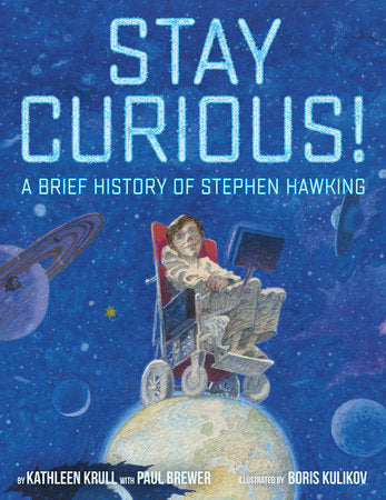 Stay Curious! Hardcover by Kathleen Krull and Paul Brewer; illustrated by Boris Kulikov